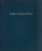 Andrew Clayton-Payne - Selected Works 2007 Hardback Book / Catalogue Printed by Balding + Mansell,