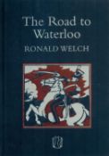 The Road to Waterloo by Ronald Welch 2018 First & Limited Edition (No 200 of 2000) Hardback Book