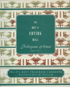 The Art of Eating Well - Pellegrino Artusi 1820 - 1911 Translated by Kyle M Phillips III 1996