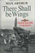 There Shall Be Wings 1st Edition Hardback Book by Max Arthur. Published in 1993. Spine and Dust-
