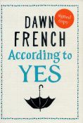 Dawn French signed hardback book According to Yes. ISBN 978 1 405 92057 5. Good condition. All