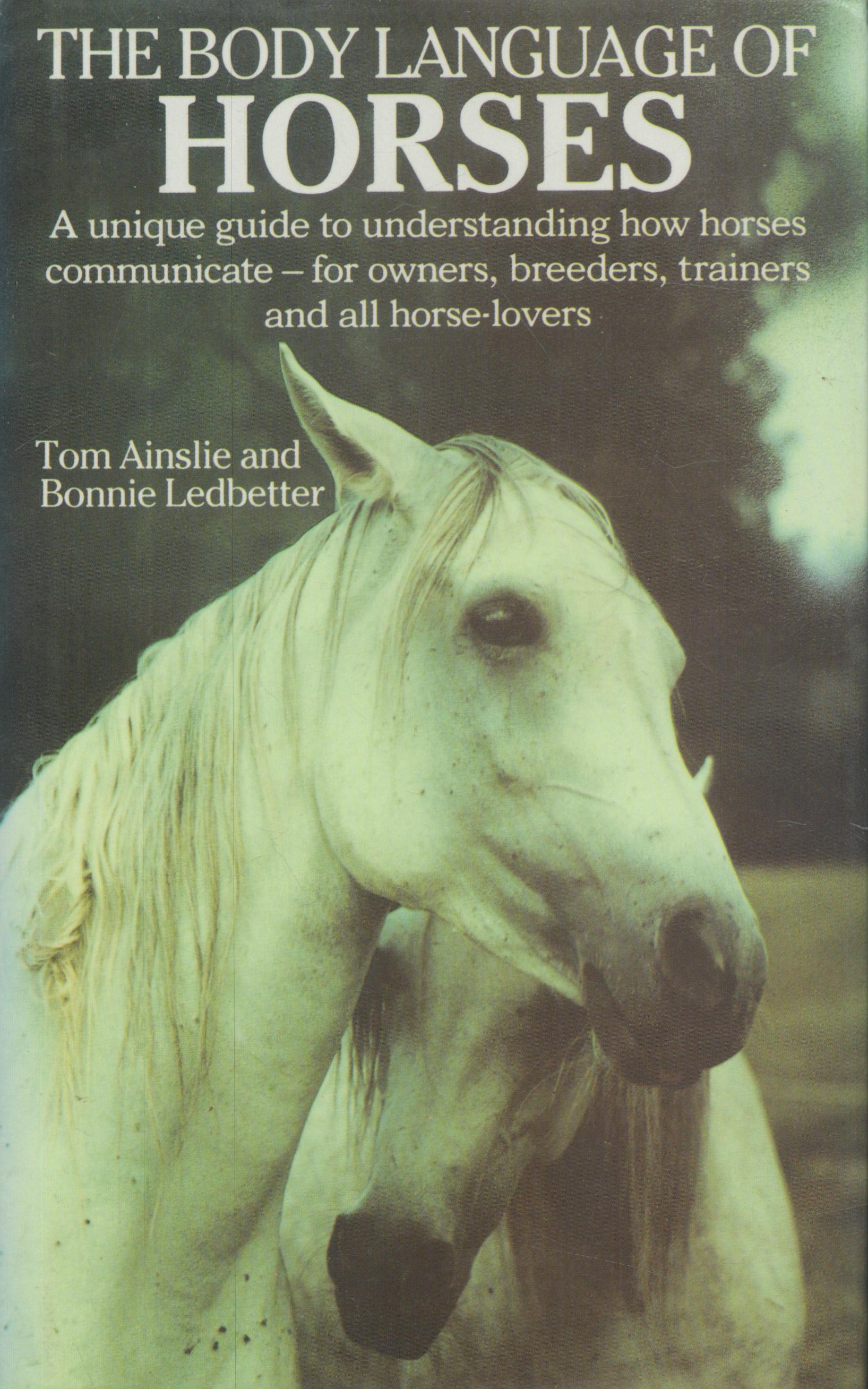 The Body Language of Horses by Tom Ainslie and Bonnie Ledbetter 1987 hardback book with 218 pages,