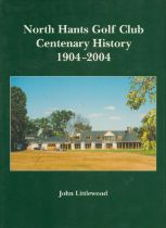 John Littlewood Signed Book - North Hants Golf Club Centenary History 1904-2004 by John Littlewood