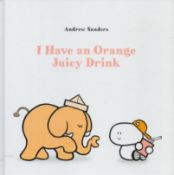 Andrew Sanders signed Book - I Have an Orange Juicy Drink by Andrew Sanders 2016 hardback book