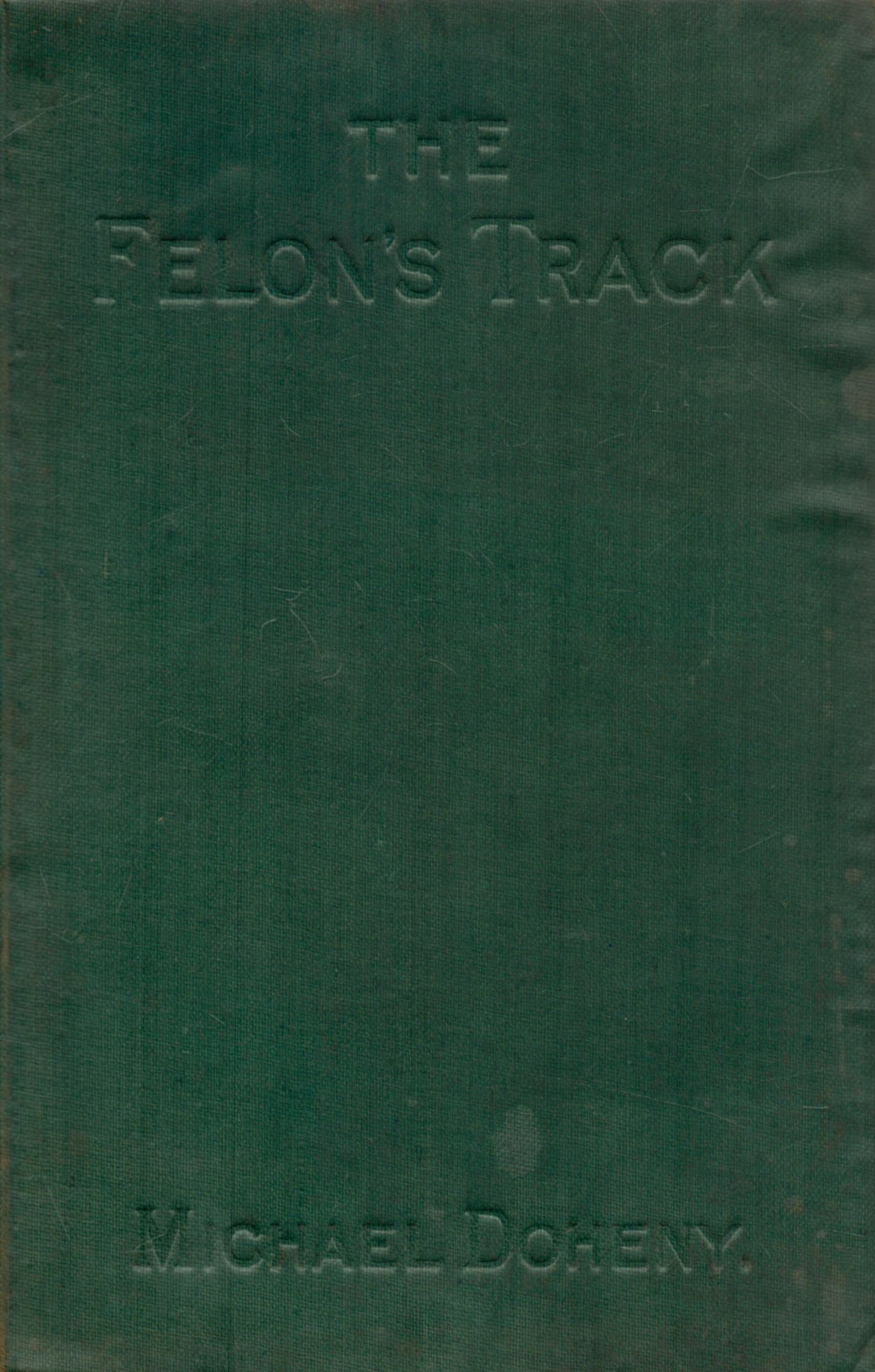 The Felon's Track or History of the Attempted Outbreak in Ireland by Michael Doheny 1918 hardback