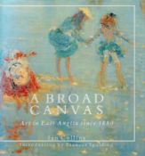 A Broad Canvas - Art in East Anglia since 1880 by Ian Collins 1990 hardback book with 144 pages,