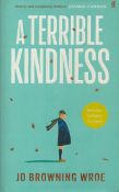 Jo Browning Wroe Signed Book - A Terrible Kindness by Jo Browning Wroe 2022 hardback book with 390