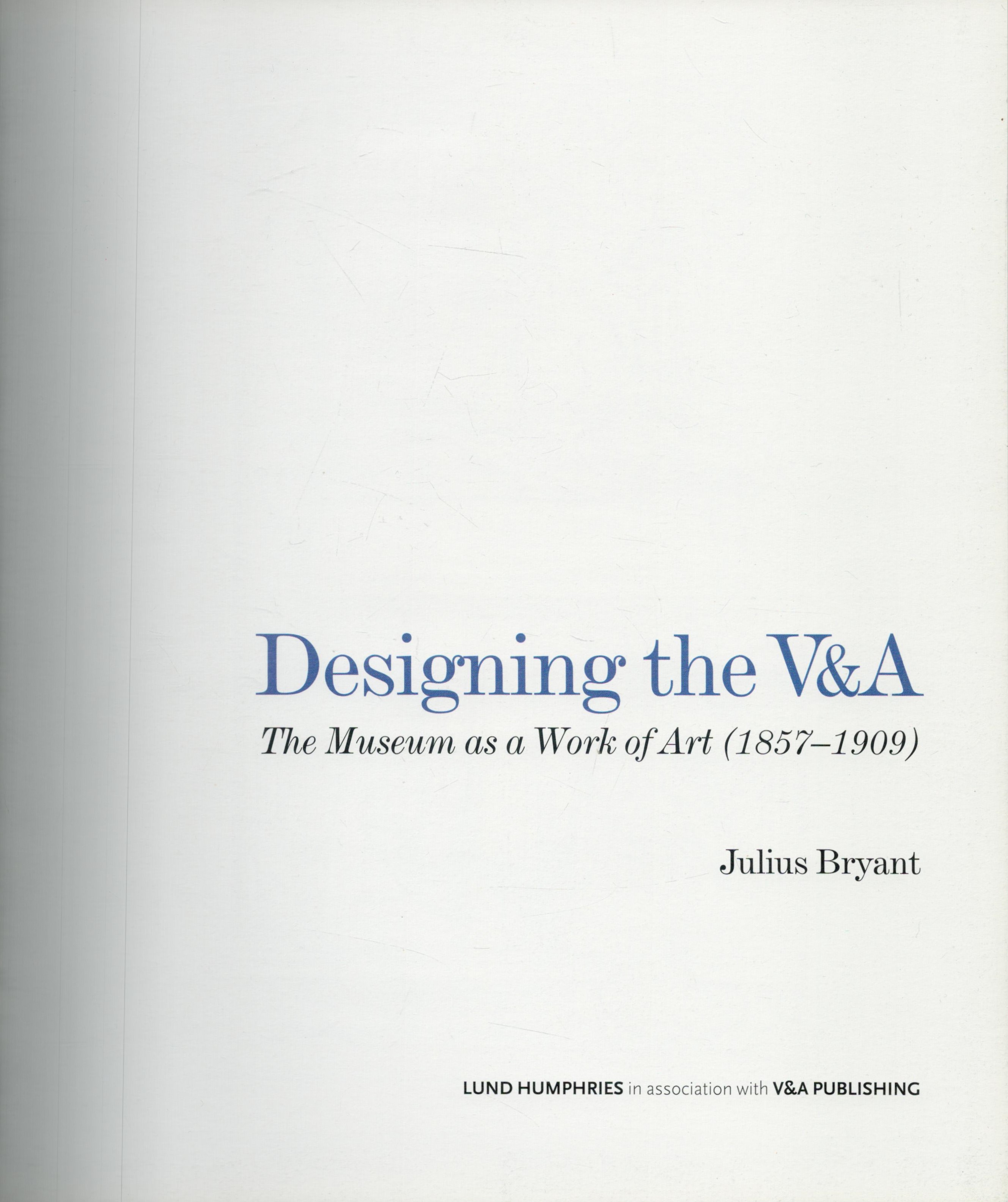 Designing the V & A - The Museum as a Work of Art (1857-1909) by Julius Bryant 2017 hardback book - Image 2 of 3