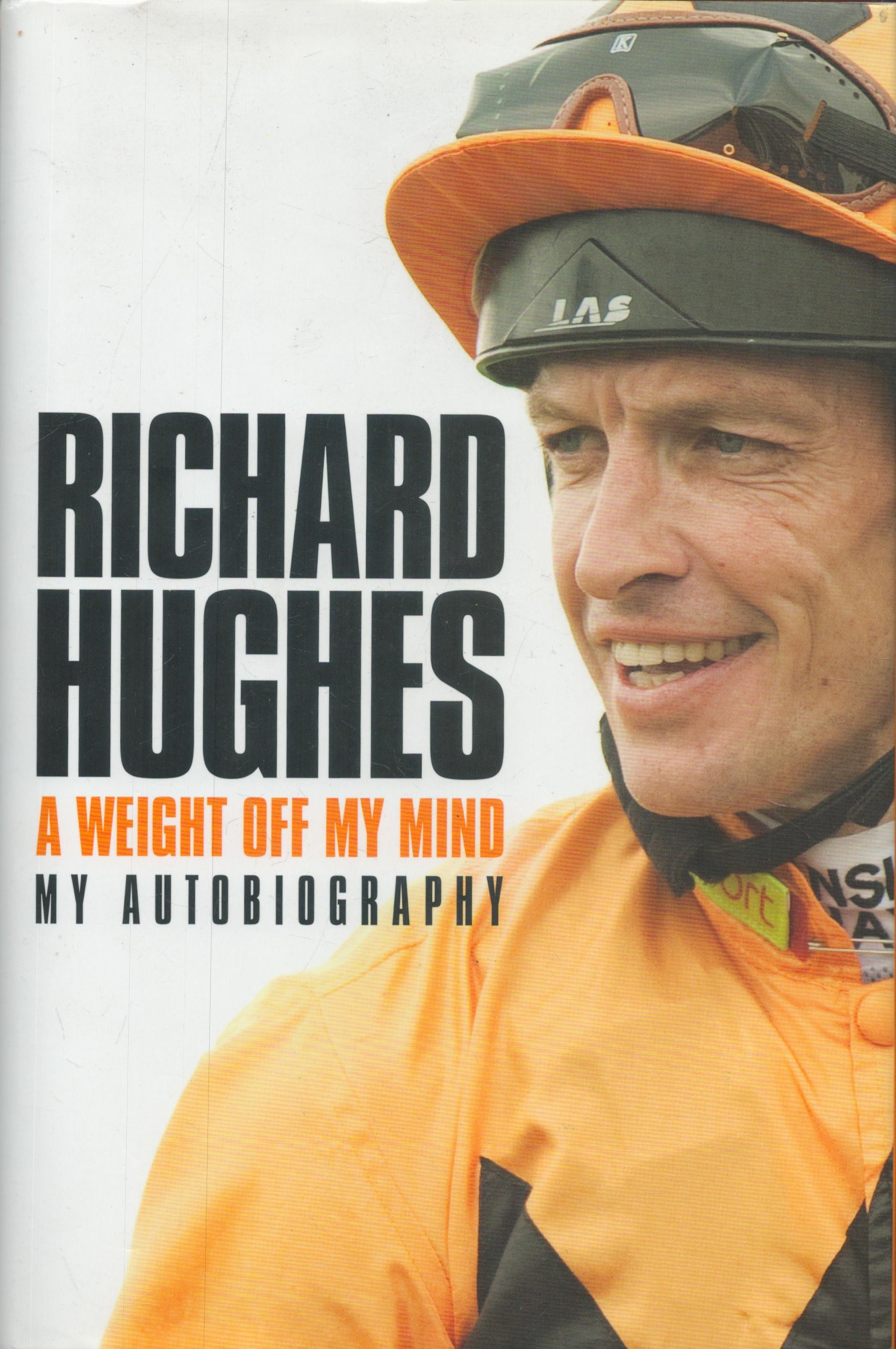 Richard Hughes Signed Book - A Weight off my Mind - My Autobiography by Richard Hughes 2012 hardback