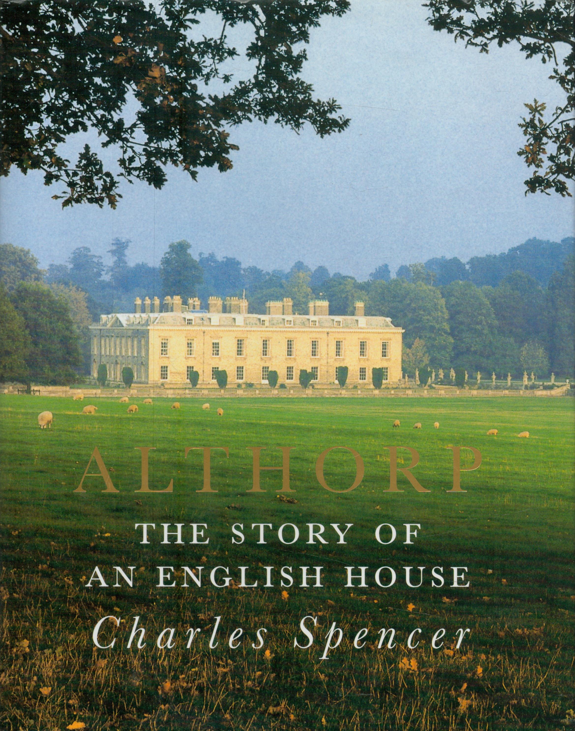 Charles Spencer Signed Book - Althorp - The Story of an English Country House by Charles Spencer