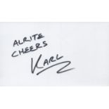 Karl Pilkington signed signature piece 5x3 Inch. Is an English presenter, actor, voice-artist,