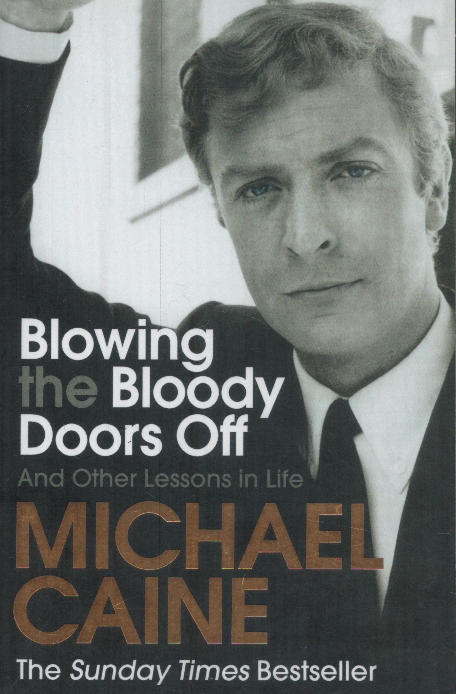 Michael Caine signed Blowing The Bloody Doors Off And Other Lessons In Life hardback book. Good