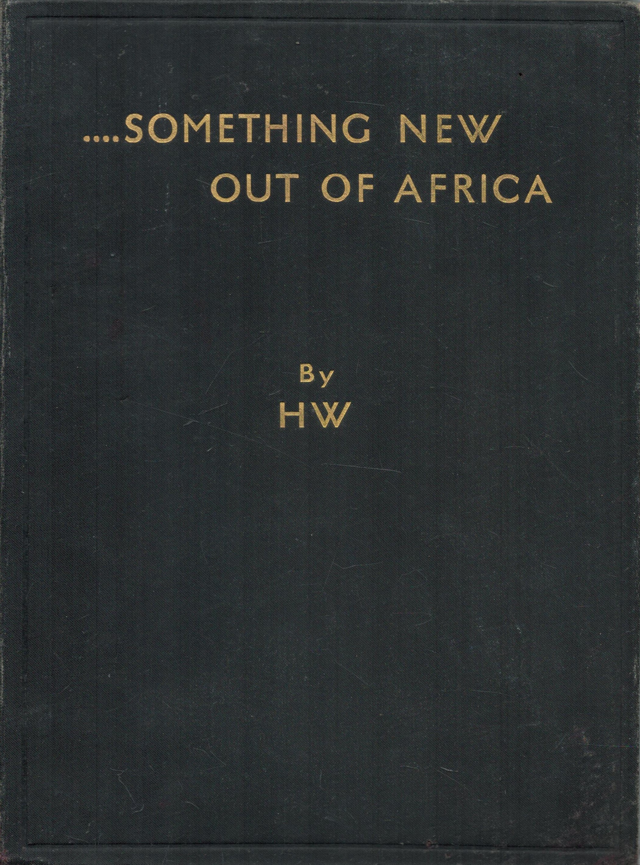 Something New Out of Africa by H W 1934 First Edition Hardback Book with 207 pages published by