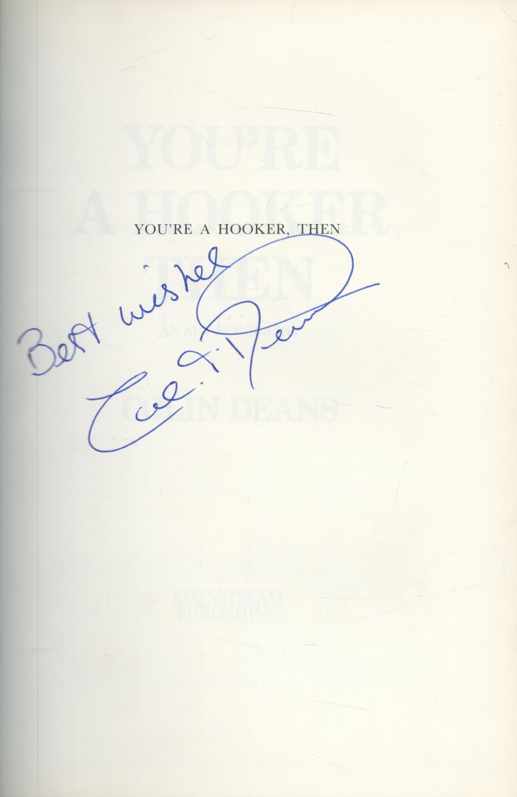 Colin Deans signed You're A Hooker Then Autobiography first edition hardback book. Good Condition. - Image 2 of 4