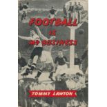Tommy Lawton Football is My Business. Hardback First Edition Book. Signed on title page by Dougie