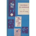 Football in Sheffield by Percy M Young hardback book. UNSIGNED. Good Condition. All autographs