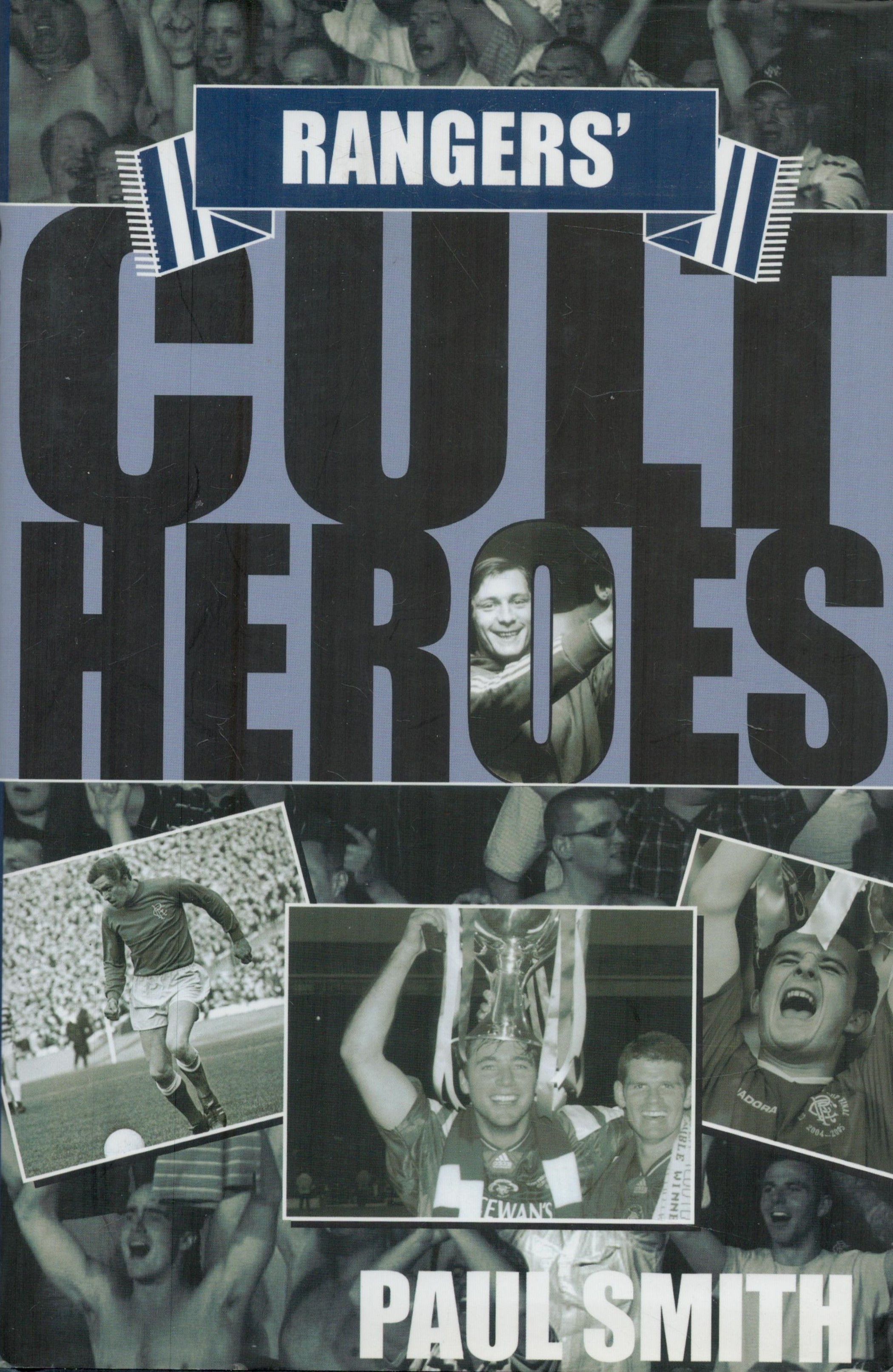 Rangers Cult Heroes hardback book. Signed inside by Jorg Albertz, Ally McCOIST and Ted Mcmimm.