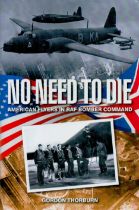 Gordon Thorburn Hardback 1st Ed Book Titled No Need To Die- American Flyers in RAF Bomber Command.