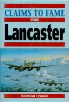 Norman Franks Hardback Book Titled Claims to Fame The Lancaster. Published in 1995. 222 pages.