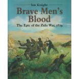 Ian Knight signed Brave Men's Blood The Epic of the Zulu War 1879 first edition hardback book signed