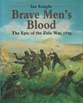 Ian Knight signed Brave Men's Blood The Epic of the Zulu War 1879 first edition hardback book signed
