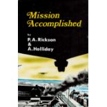 Mission Accomplished by P A Rickson and A Holliday hardback book. Unsigned. Good Condition. All