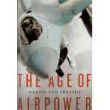 The Age of Airpower by Martin van Crevaeld 2011 First Edition Hardback Book with 498 pages published