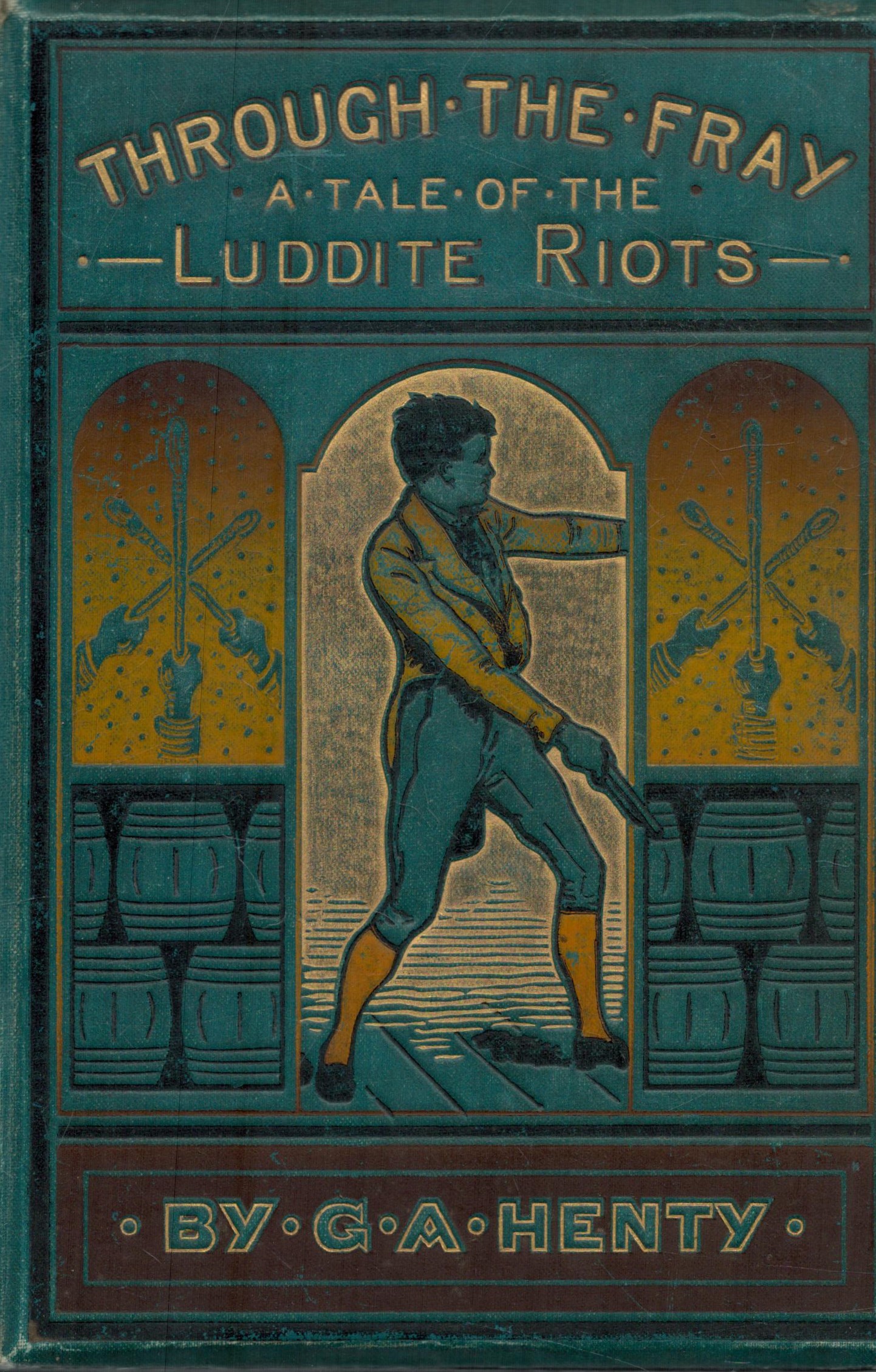 Through The Fray A Tale of the Luddite by G. A. Henty. A Hardback Book. Published Circa 1950's.