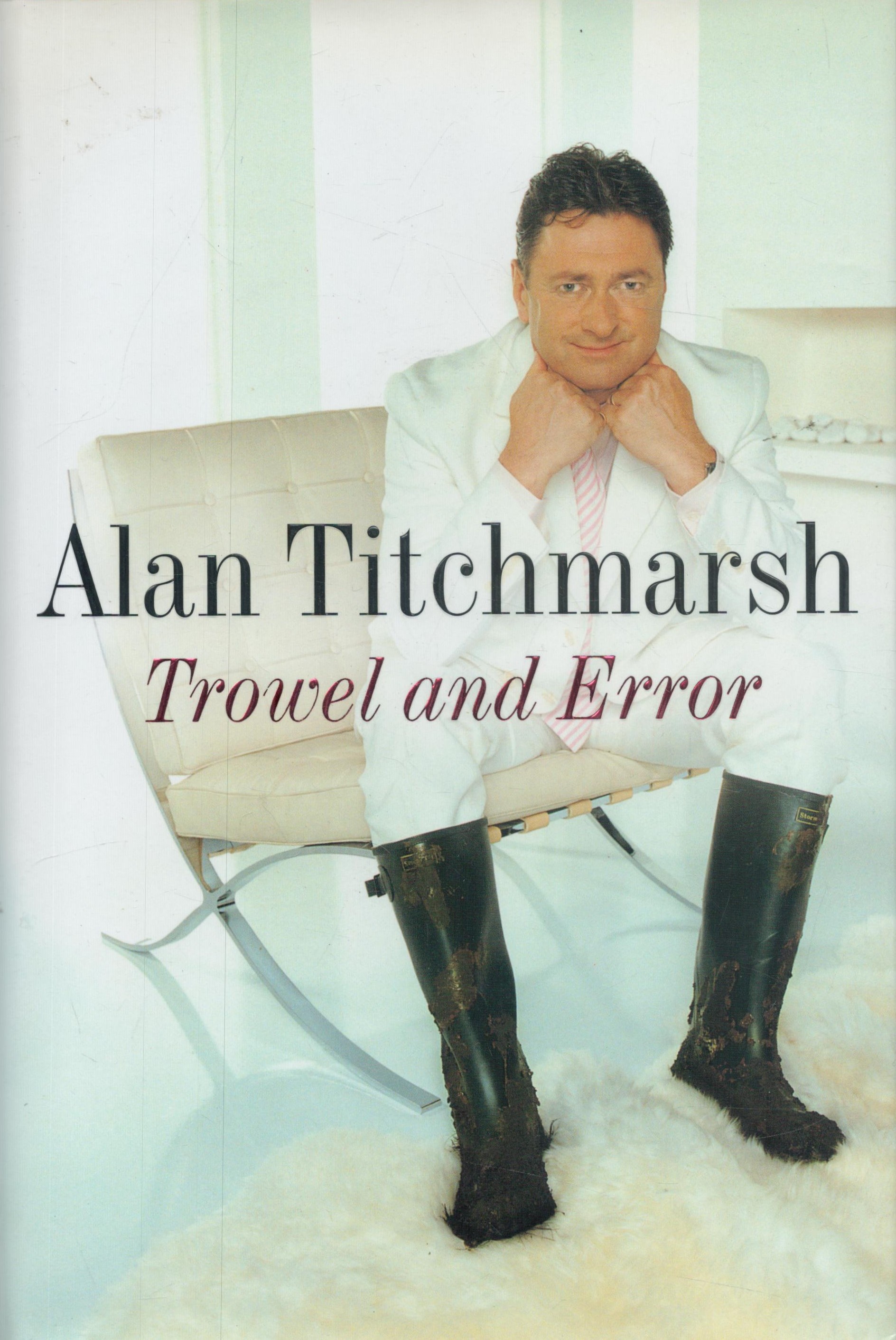 Trowel and Error signed by Alan Titchmarsh, First Edition hardback book. DEDICATED. Good