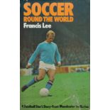 Soccer round the world by Francis Lee hardback book. UNSIGNED. Good condition Est.
