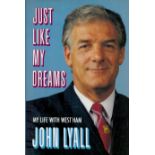 Just Like My Dreams My Life with West Ham John Lyall Hardback book, 248 pages. Good Condition. All