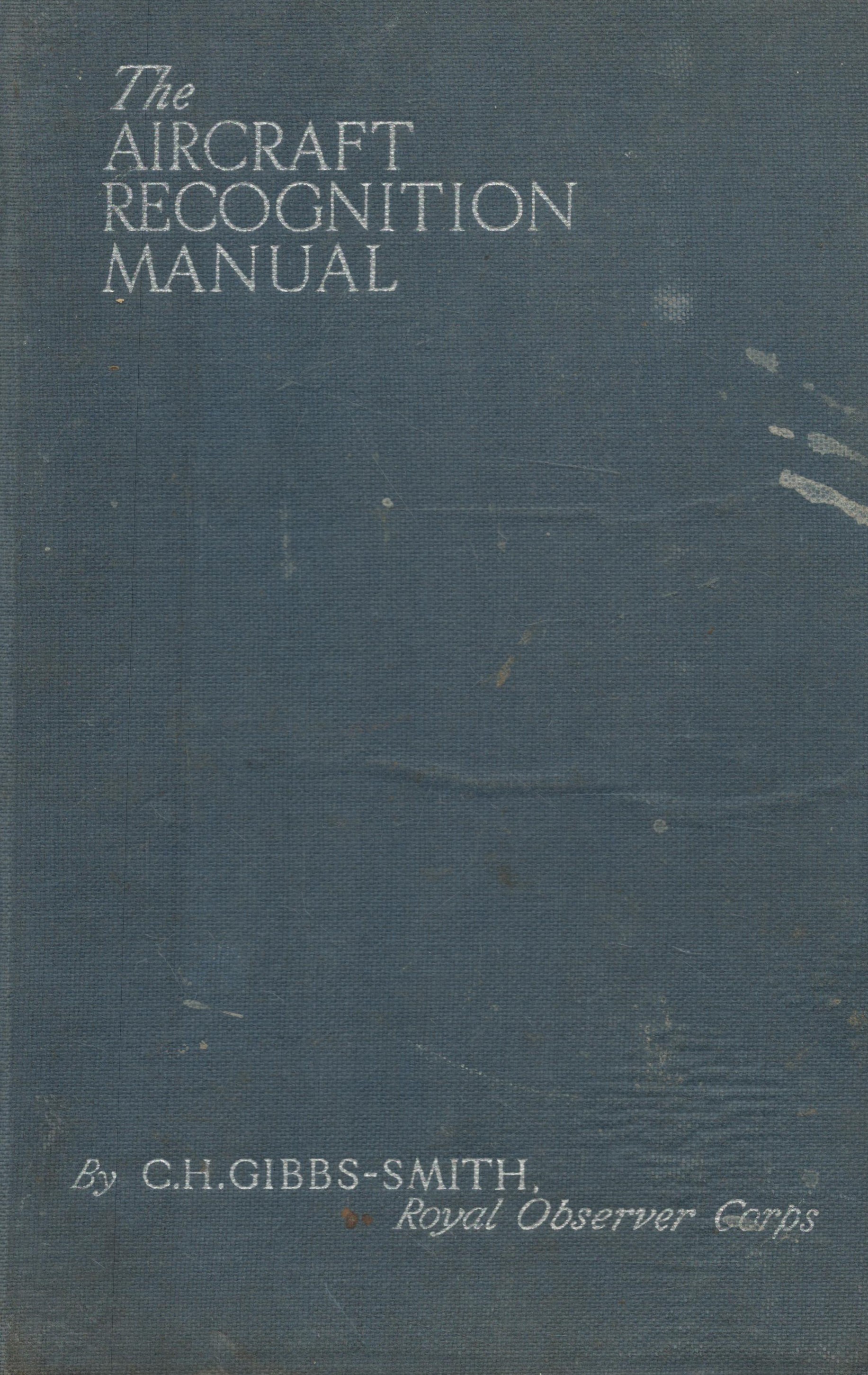 WW2 CH Gibbs-Smith Book Titled The Aircraft Recognition Manual. Small tearing on spine jacket.