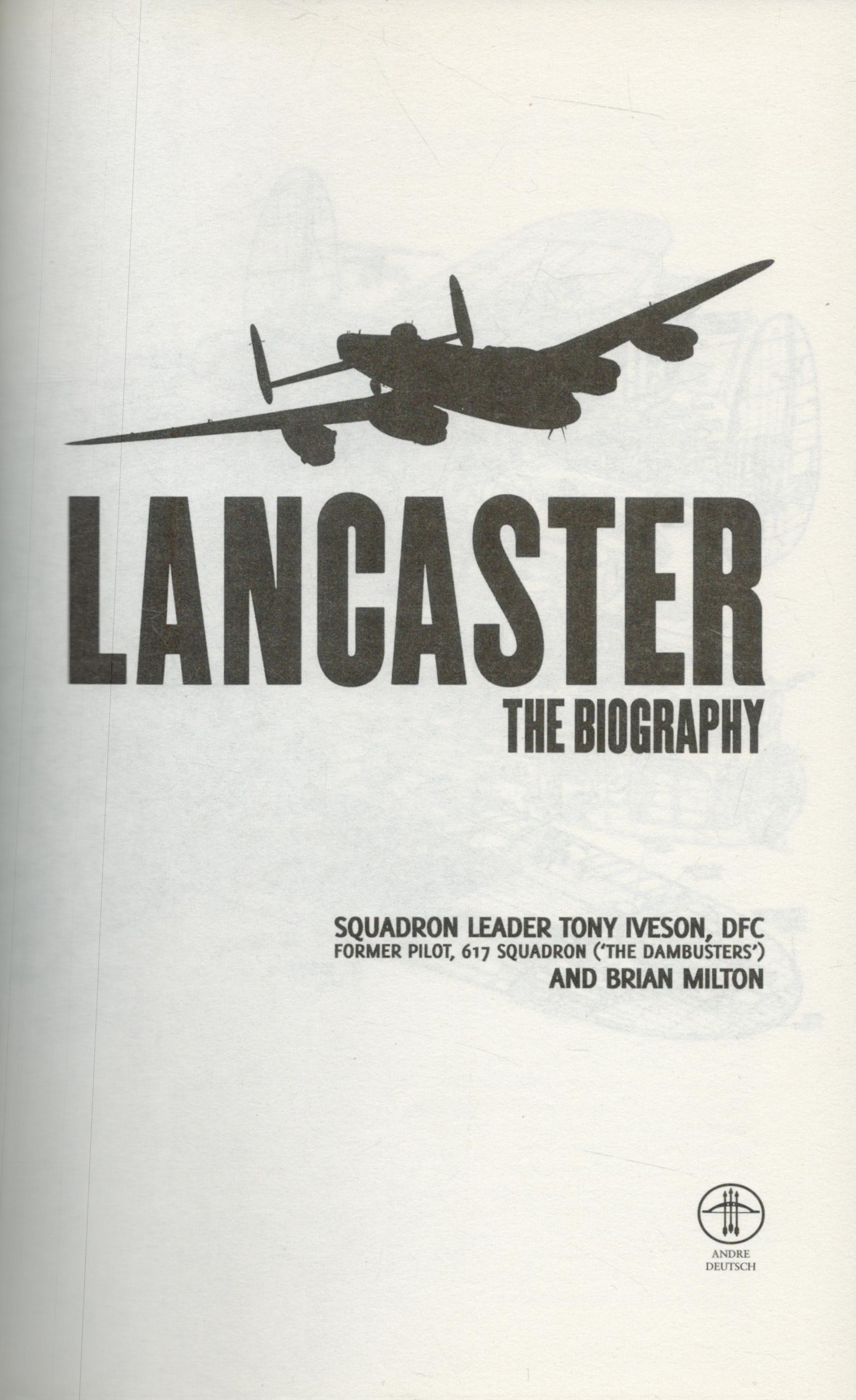 Sqn Ldr Tony Iveson 1st Ed Hardback Book Titled Lancaster- The Biography. Published in 2009 by Andre - Image 2 of 3