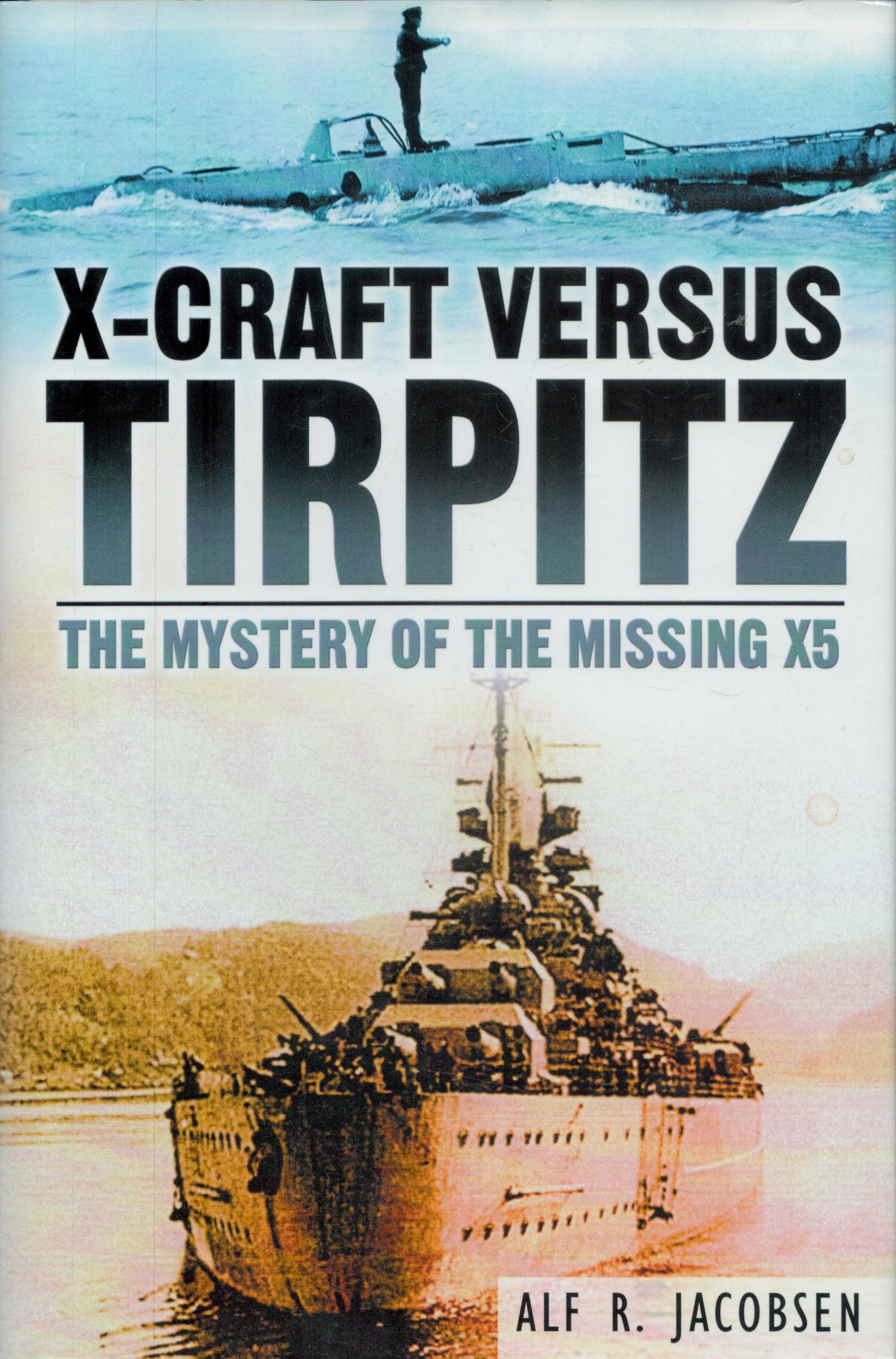 X craft Versus Tirpitz the mystery of the missing X5 by Alf R Jacobsen hardback book. Unsigned. Good