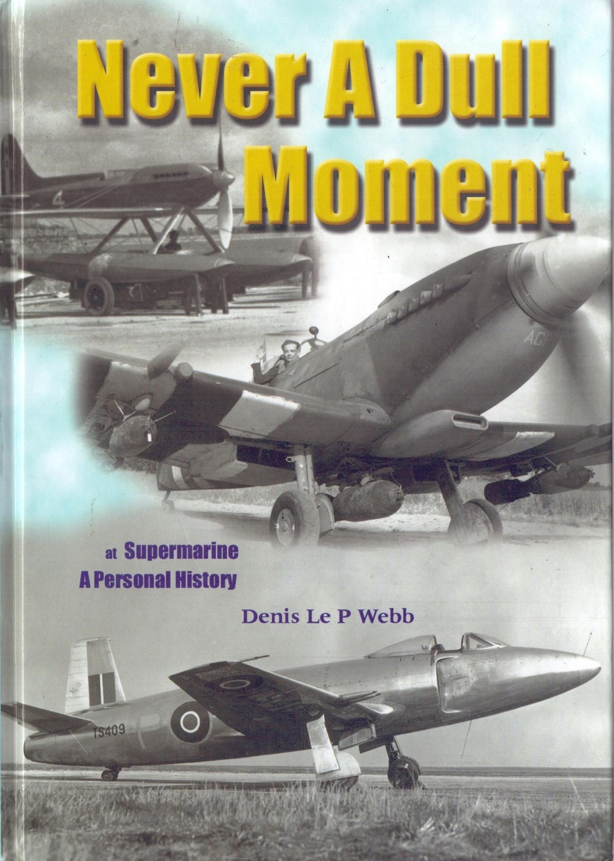 WW2 Never a dull moment at Supermarine: a personal history by Denis Le P Webb, Limited Edition