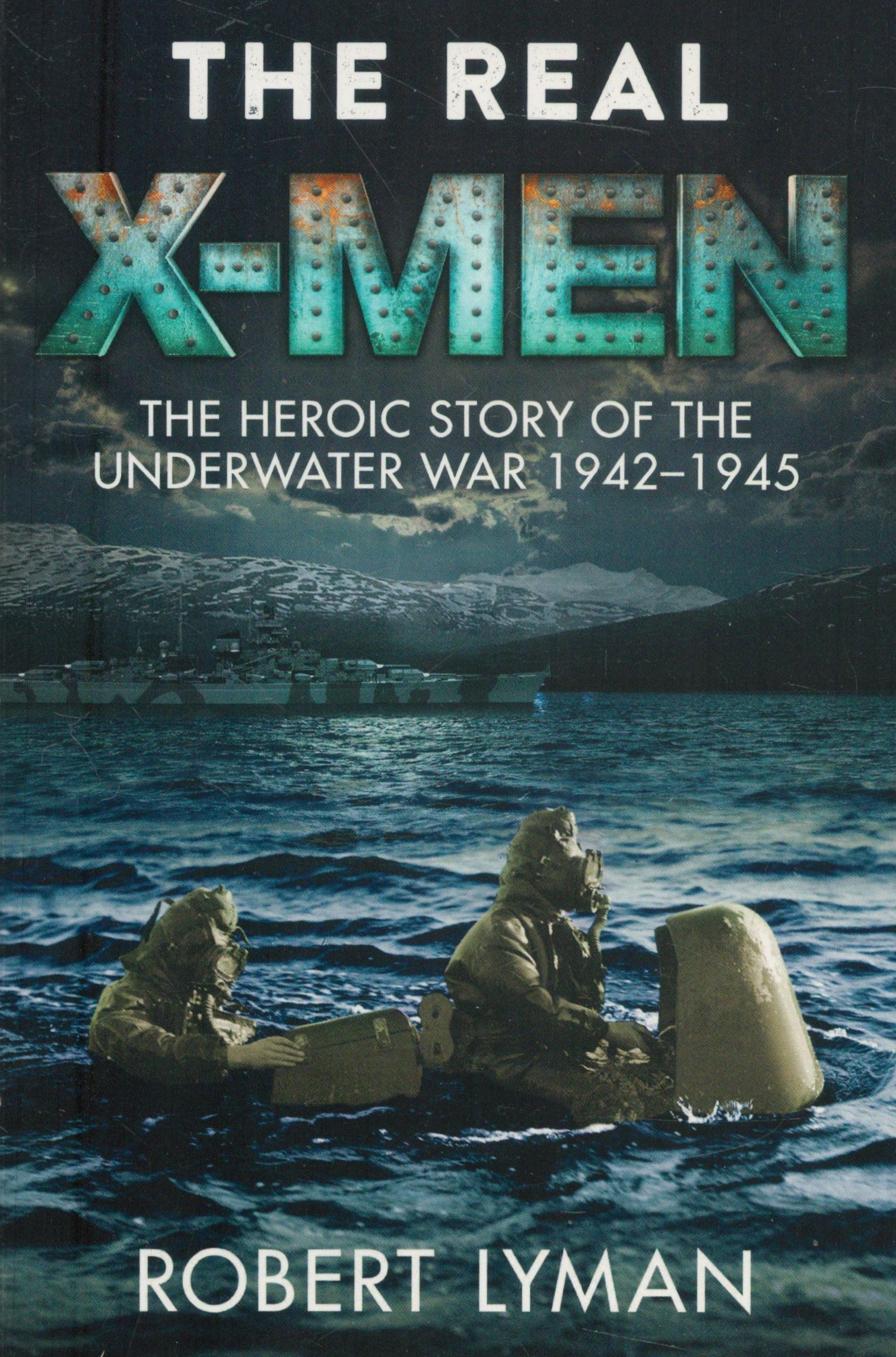 Robert Lyman Paperback Book Titled The Real X-Men- Heroic Story of the Underwater War 1942-1945.