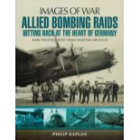 Allied Bombing Raids: Hitting Back at the Heart of Germany (Images of War) by Philip Kaplan,