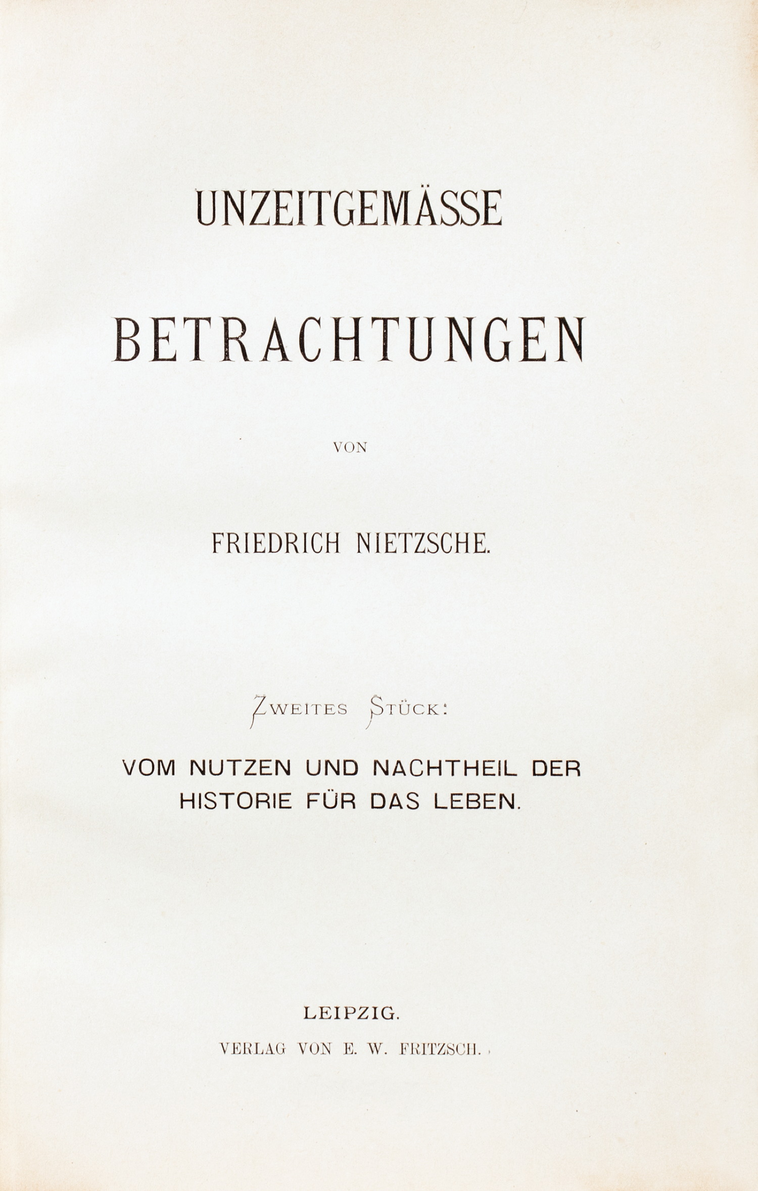 Friedrich Nietzsche. Unzeitgemässe Betrachtungen.