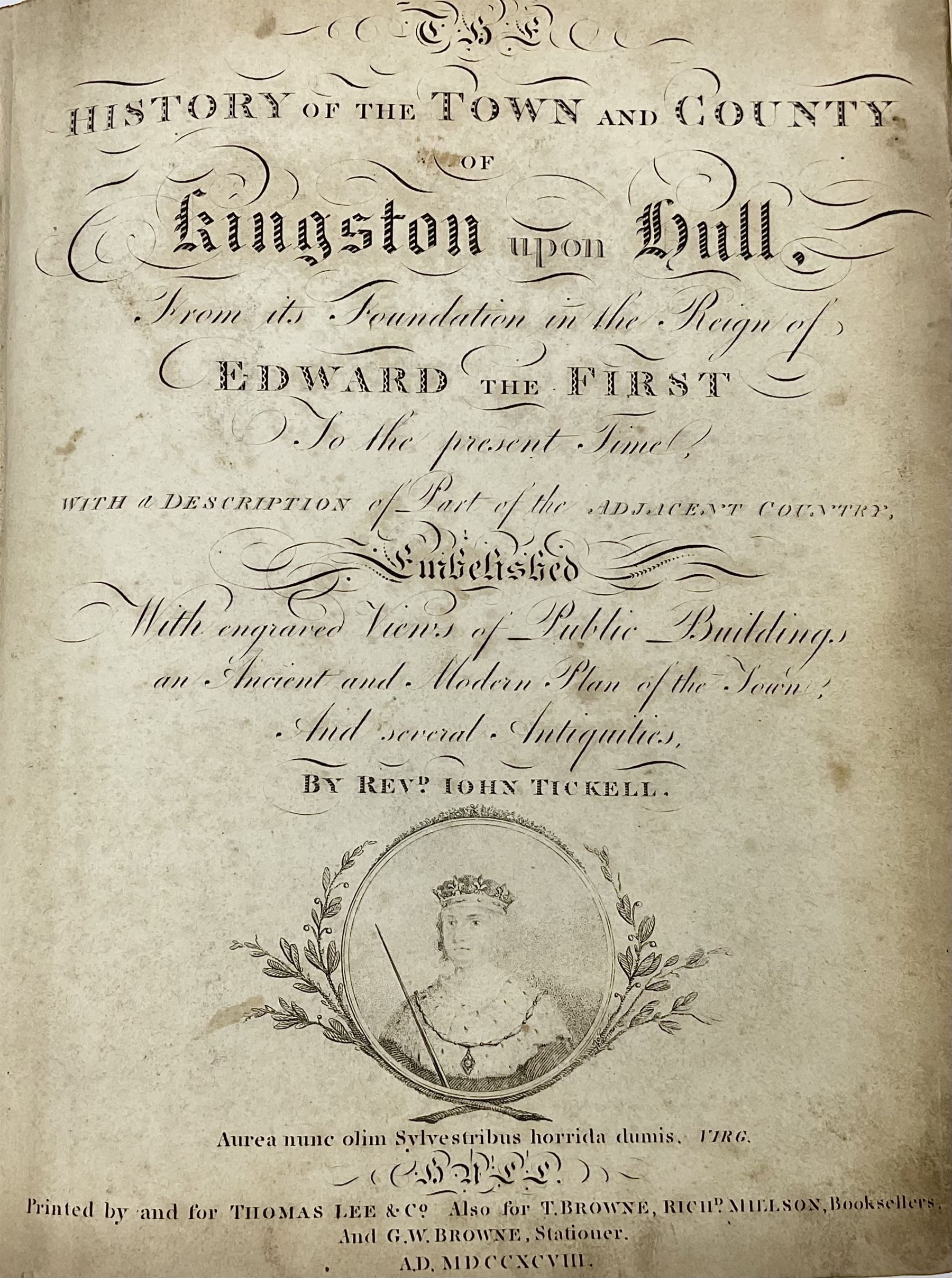 Tickell Rev. John: History of the Town and County of Kingston-upon-Hull From its Foundation in the R