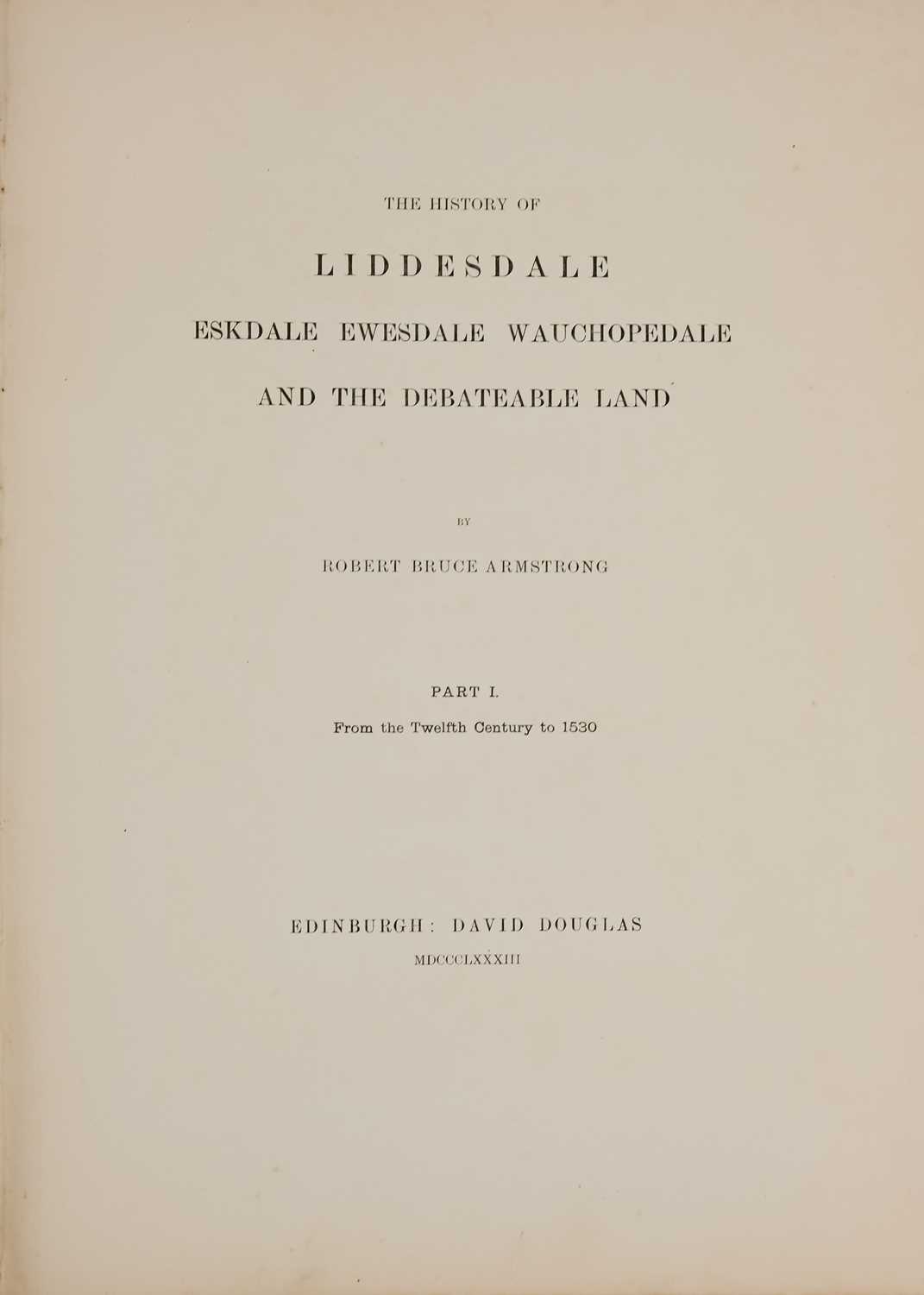 ARMSTRONG, Robert Bruce. 'The History of Liddesdale, Eskdale, Ewesdale, Wauchopedale and the Debatal - Image 7 of 8