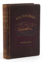 Our Iron Roads The History, Construction and Administration, Victorian hardback book by Frederick