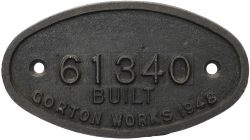 Worksplate (LNER) 9x5 61340 BUILT GORTON WORKS 1948 ex LNER Thompson B1 4-6-0. Allocated to