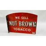 AN ORIGINAL VINTAGE DOUBLE SIDED ENAMEL SIGN "WE SELL NUT BROWN TOBACCO" - W 45 X H 34.5CM.