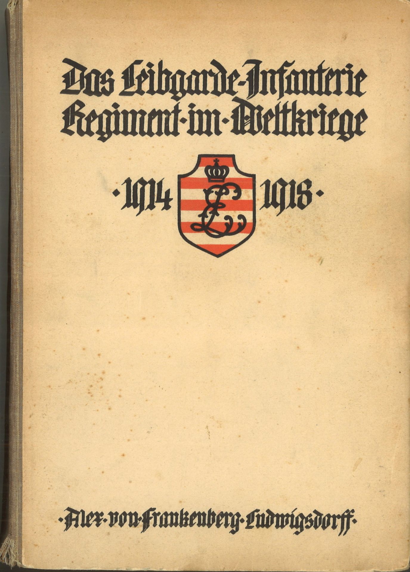 Das Leibgarde - Infanterie - Regiment im Weltkriege 1914-1918. Alex - Victor von Frankenberg und