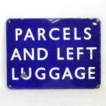 A vintage enamel Railway sign inscribed Parcels and Left Luggage, 46 x 61cm