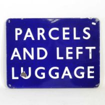 A vintage enamel Railway sign inscribed Parcels and Left Luggage, 46 x 61cm