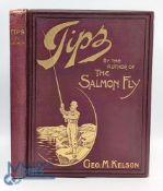 Kelson, Geo M - "Tips" by the author of "The Salmon Fly", 1901, London publ'd by the author,