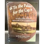 Football hardback book - To the Palace for the Cup by Ian Bevan, Stuart Hibberd and Michael Gilbert,