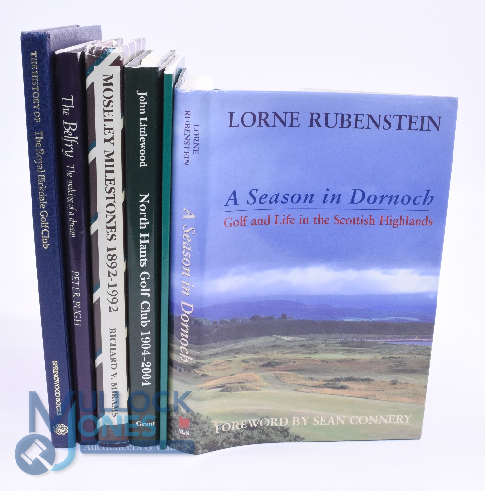 6 Golf Club Histories and Centenary Books: to include A Season in Dornoch Lorne Rubenstein 2001,