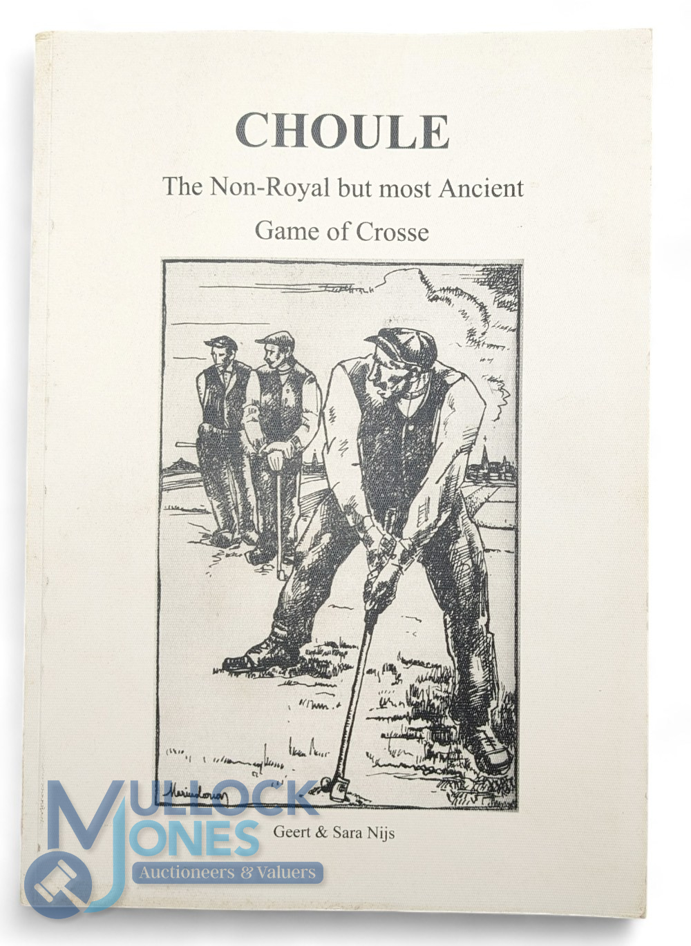 Geert & Sara Nijs - "Choule - The Non-Royal but most Ancient Game of Crosse" 1st ed 2008 in the